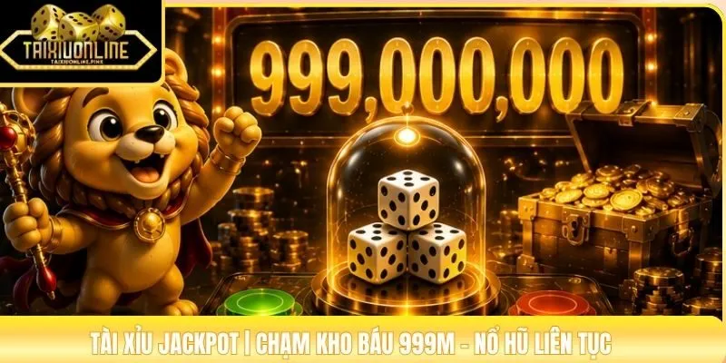 Tài Xỉu Jackpot | Chạm Kho Báu 999M - Nổ Hũ Liên Tục